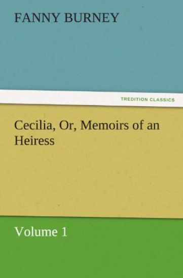 Cecilia, Or, Memoirs of an Heiress - Volume 1