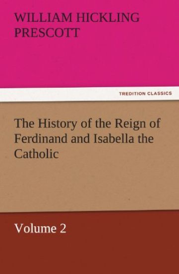The History of the Reign of Ferdinand and Isabella the Catholic - Volume 2