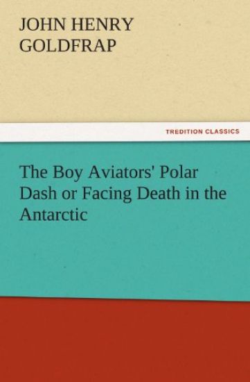 The Boy Aviators' Polar Dash or Facing Death in the Antarctic