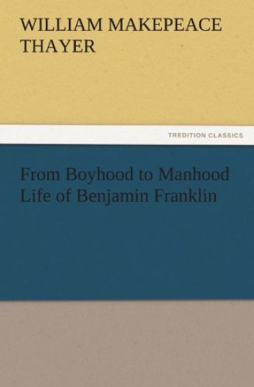 From Boyhood to Manhood Life of Benjamin Franklin