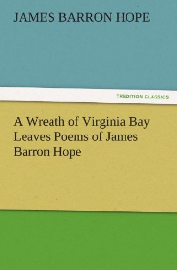 A Wreath of Virginia Bay Leaves Poems of James Barron Hope