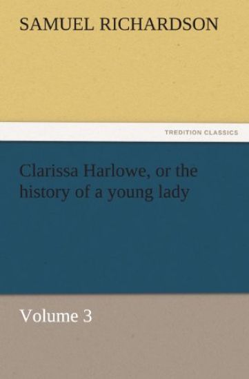 Clarissa Harlowe, or the history of a young lady - Volume 3