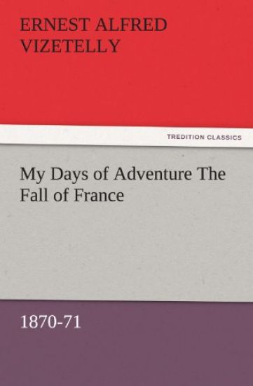 My Days of Adventure The Fall of France, 1870-71