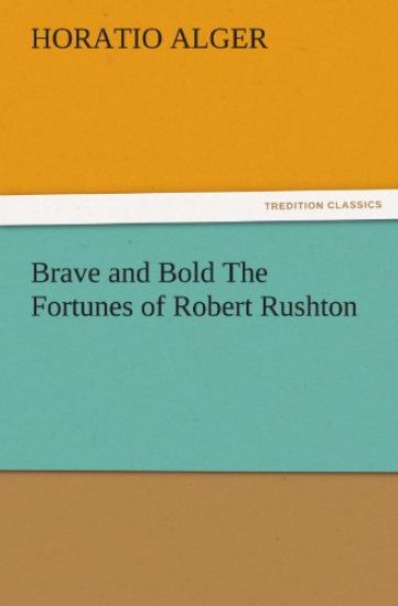 Brave and Bold the Fortunes of Robert Rushton