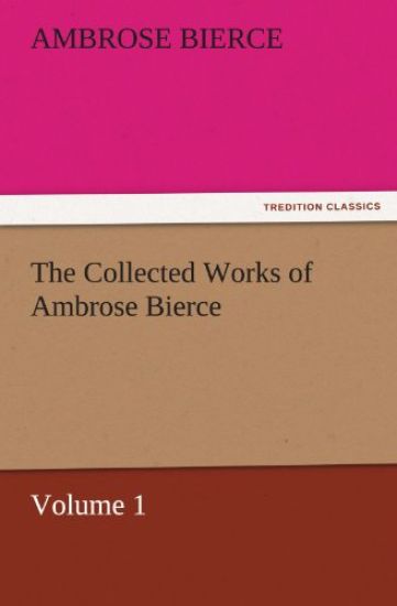 The Collected Works of Ambrose Bierce, Volume 1