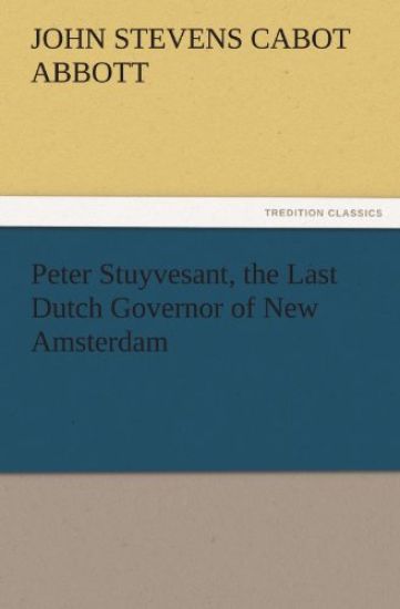 Peter Stuyvesant, the Last Dutch Governor of New Amsterdam