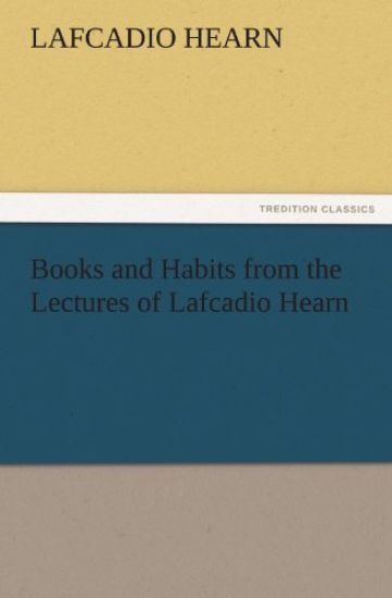 Books and Habits from the Lectures of Lafcadio Hearn