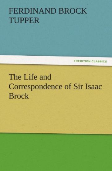 The Life and Correspondence of Sir Isaac Brock