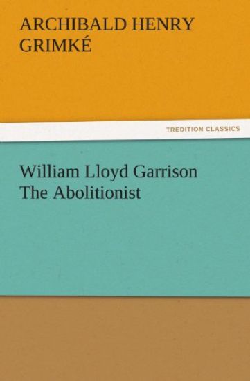 William Lloyd Garrison The Abolitionist