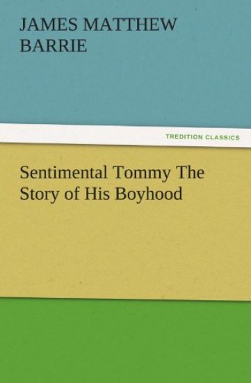 Sentimental Tommy the Story of His Boyhood
