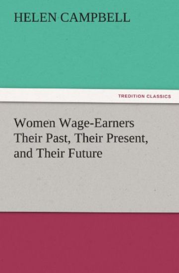 Women Wage-Earners Their Past, Their Present, and Their Future