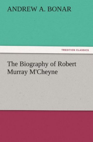 The Biography of Robert Murray M'Cheyne