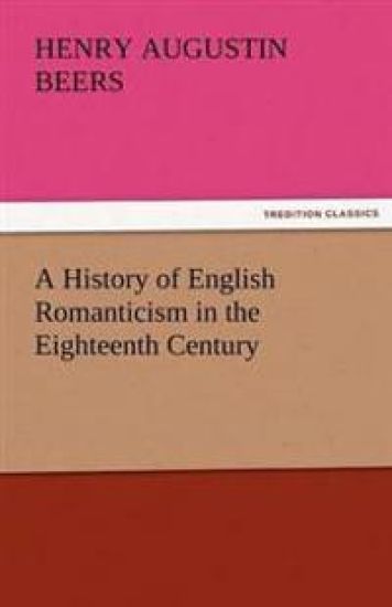 A History of English Romanticism in the Eighteenth Century