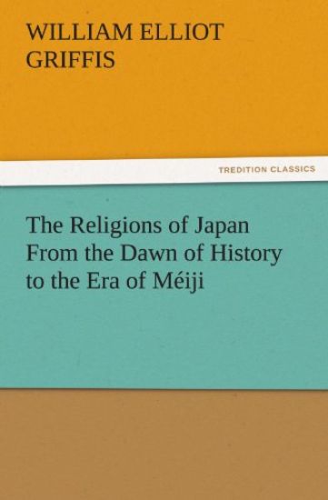 The Religions of Japan from the Dawn of History to the Era of Meiji