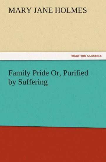 Family Pride Or, Purified by Suffering