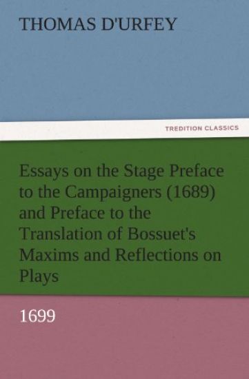Essays on the Stage Preface to the Campaigners (1689) and Preface to the Translation of Bossuet's Maxims and Reflections on Plays (1699)