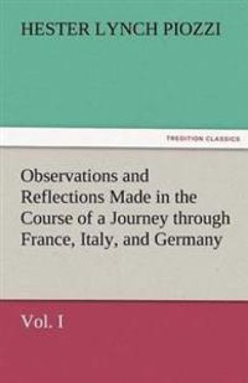 Observations and Reflections Made in the Course of a Journey Through France, Italy, and Germany, Vol. I