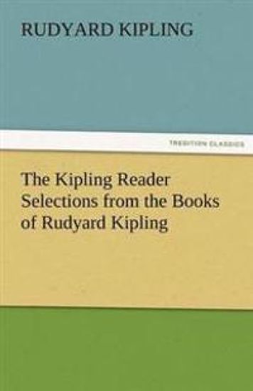 The Kipling Reader Selections from the Books of Rudyard Kipling