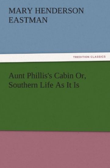 Aunt Phillis's Cabin Or, Southern Life As It Is