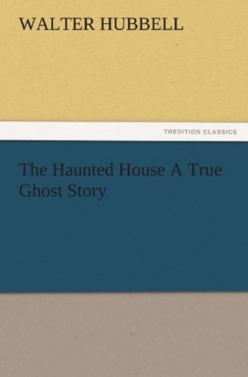 The Haunted House a True Ghost Story