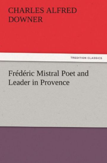Frederic Mistral Poet and Leader in Provence