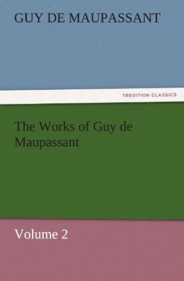 The Works of Guy de Maupassant, Volume 2