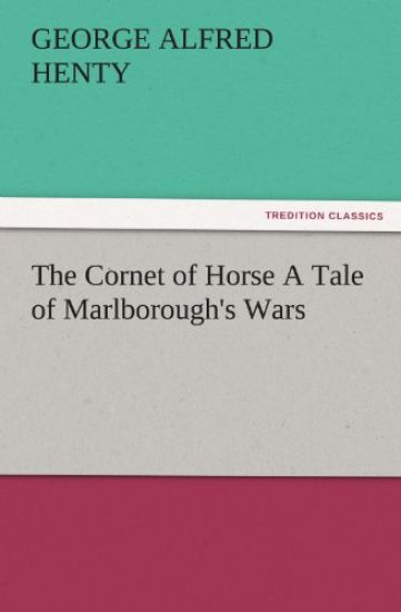 The Cornet of Horse a Tale of Marlborough's Wars