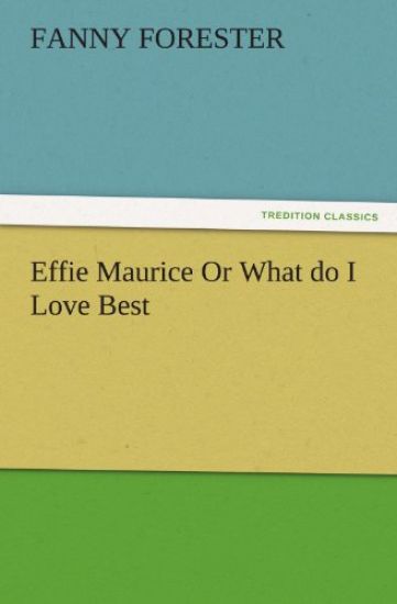 Effie Maurice or What Do I Love Best