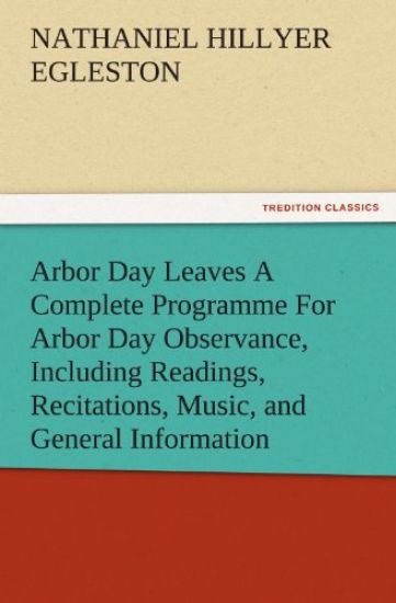 Arbor Day Leaves a Complete Programme for Arbor Day Observance, Including Readings, Recitations, Music, and General Information