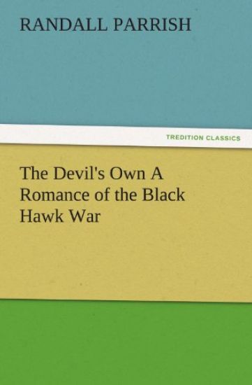 The Devil's Own a Romance of the Black Hawk War