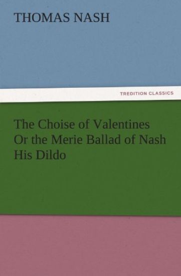 The Choise of Valentines or the Merie Ballad of Nash His Dildo