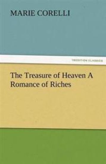The Treasure of Heaven a Romance of Riches