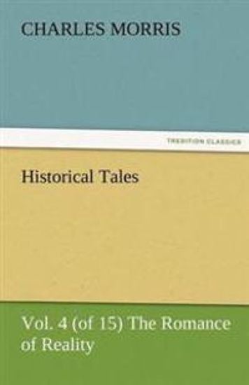 Historical Tales, Vol. 4 (of 15) the Romance of Reality