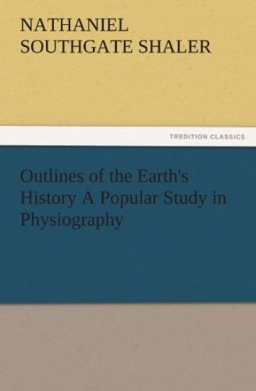 Outlines of the Earth's History a Popular Study in Physiography