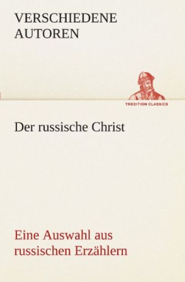Der Russische Christ. Eine Auswahl Aus Russischen Erzahlern