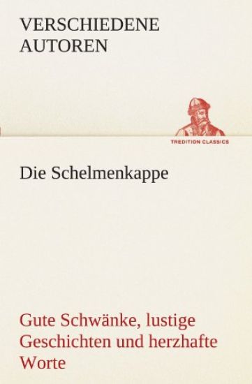 Die Schelmenkappe. Gute Schwänke, lustige Geschichten und herzhafte Worte
