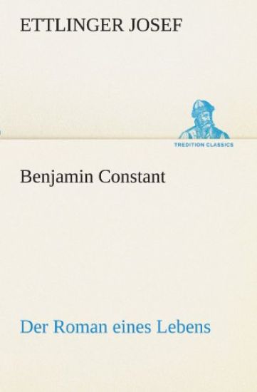 Benjamin Constant - Der Roman eines Lebens