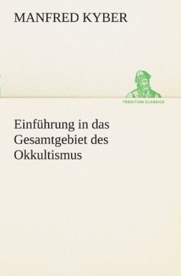 Einfuhrung in Das Gesamtgebiet Des Okkultismus