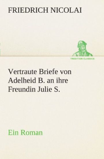 Vertraute Briefe Von Adelheid B. an Ihre Freundin Julie S.