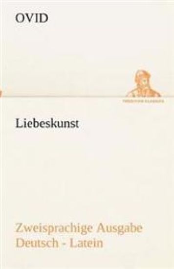 Liebeskunst. Zweisprachige Ausgabe Deutsch - Latein
