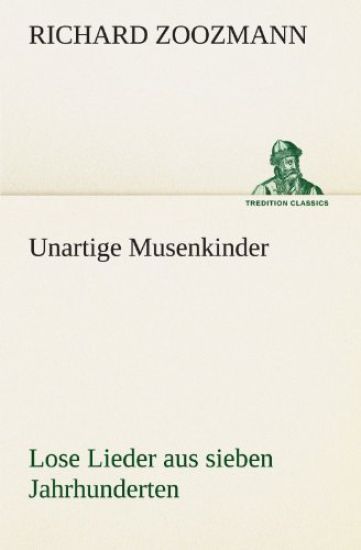 Unartige Musenkinder. Lose Lieder Aus Sieben Jahrhunderten