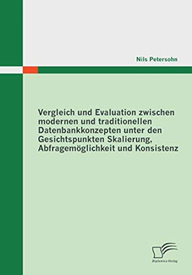 Vergleich und Evaluation zwischen modernen und traditionellen Datenbankkonzepten unter den Gesichtspunkten Skalierung, Abfragemöglichkeit und Konsistenz