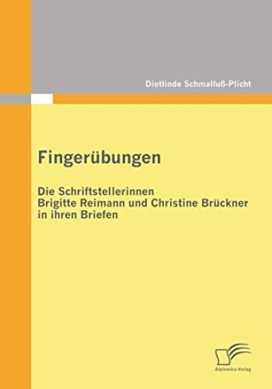 Fingerübungen - die Schriftstellerinnen Brigitte Reimann und Christine Brückner in ihren Briefen