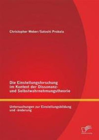 Die Einstellungsforschung im Kontext der Dissonanz- und Selbstwahrnehmungstheorie