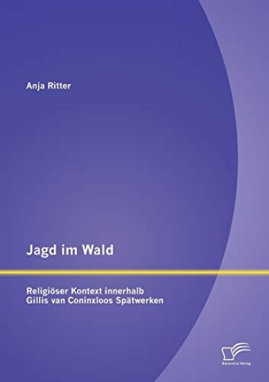 Jagd im Wald - religiöser Kontext innerhalb Gillis van Coninxloos Spätwerken