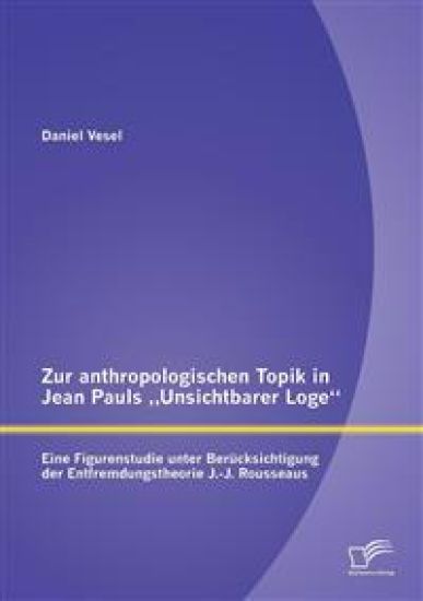 Zur anthropologischen Topik in Jean Pauls "Unsichtbarer Loge