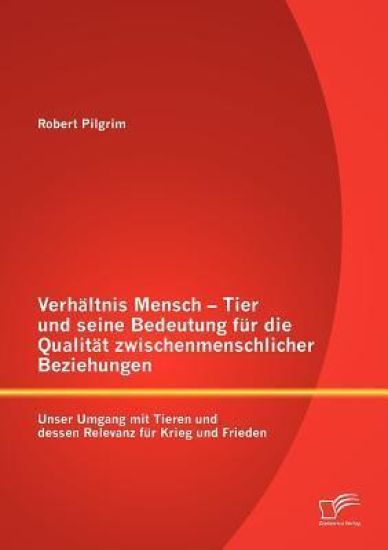 Verhältnis Mensch - Tier und seine Bedeutung für die Qualität zwischenmenschlicher Beziehungen