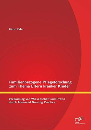 Familienbezogene Pflegeforschung zum Thema Eltern kranker Kinder