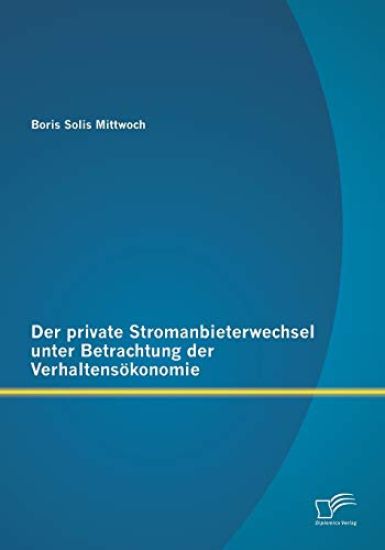 Der private Stromanbieterwechsel unter Betrachtung der Verhaltensökonomie