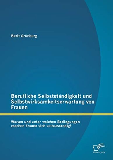 Berufliche Selbstständigkeit und Selbstwirksamkeitserwartung von Frauen